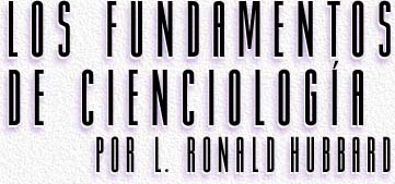 Los Fundamentos de Cienciología por L. Ronald Hubbard (Part 1/6)